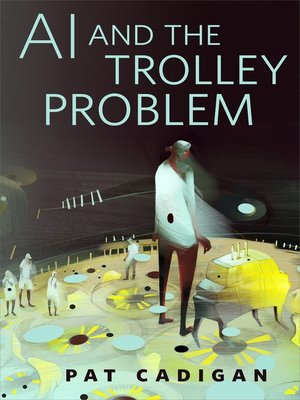 cover image of AI and the Trolley Problem: a Tor.com Original